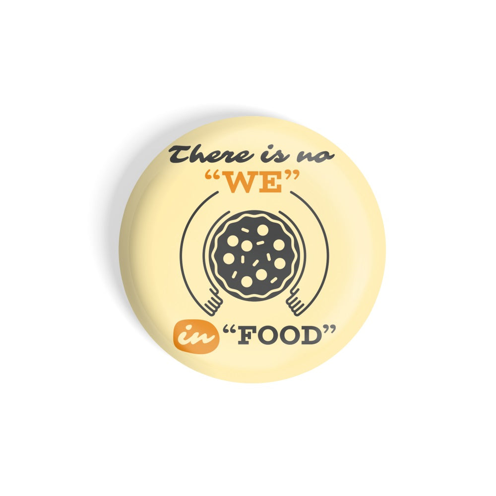 dhcrafts Round Fridge Magnet Yellow Food Lovers There Is No We In Food Glossy Finish Design Pack of 1 (75 mm)